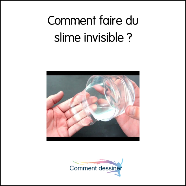 Comment faire du slime invisible